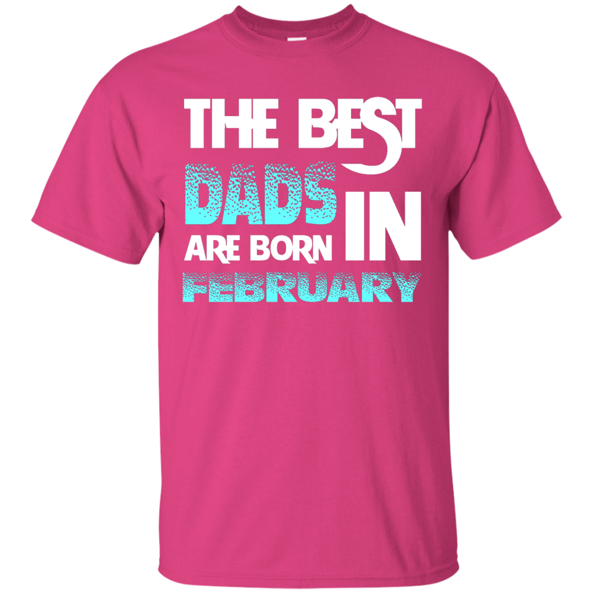 Daddy T-shirt The Best Dads Are Born In February Heliconia