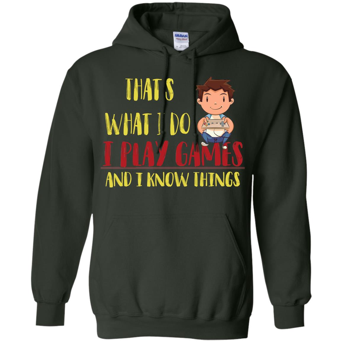 That's What I Do I Play Games And I Know Things Gaming Lovers Shirt Forest Green