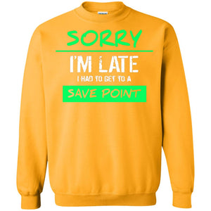 Sorry I_m Late I Had To Get To A Save Point ShirtG180 Gildan Crewneck Pullover Sweatshirt 8 oz.