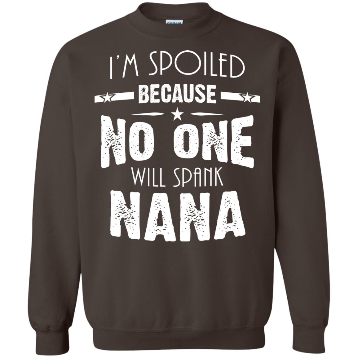 Family T-shirt I'm Spoiled Because No One Will Spank Nana Dark Chocolate