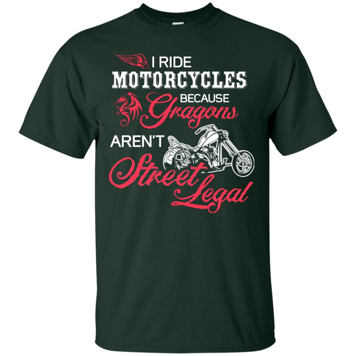 I Ride Motorcycles Because Gragons Aren_t Street Legal Cool Shirt For Biker Forest