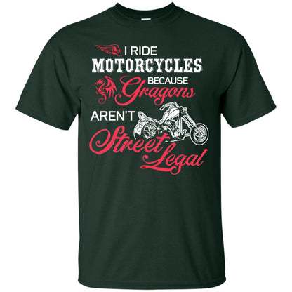 I Ride Motorcycles Because Gragons Aren_t Street Legal Cool Shirt For Biker Forest