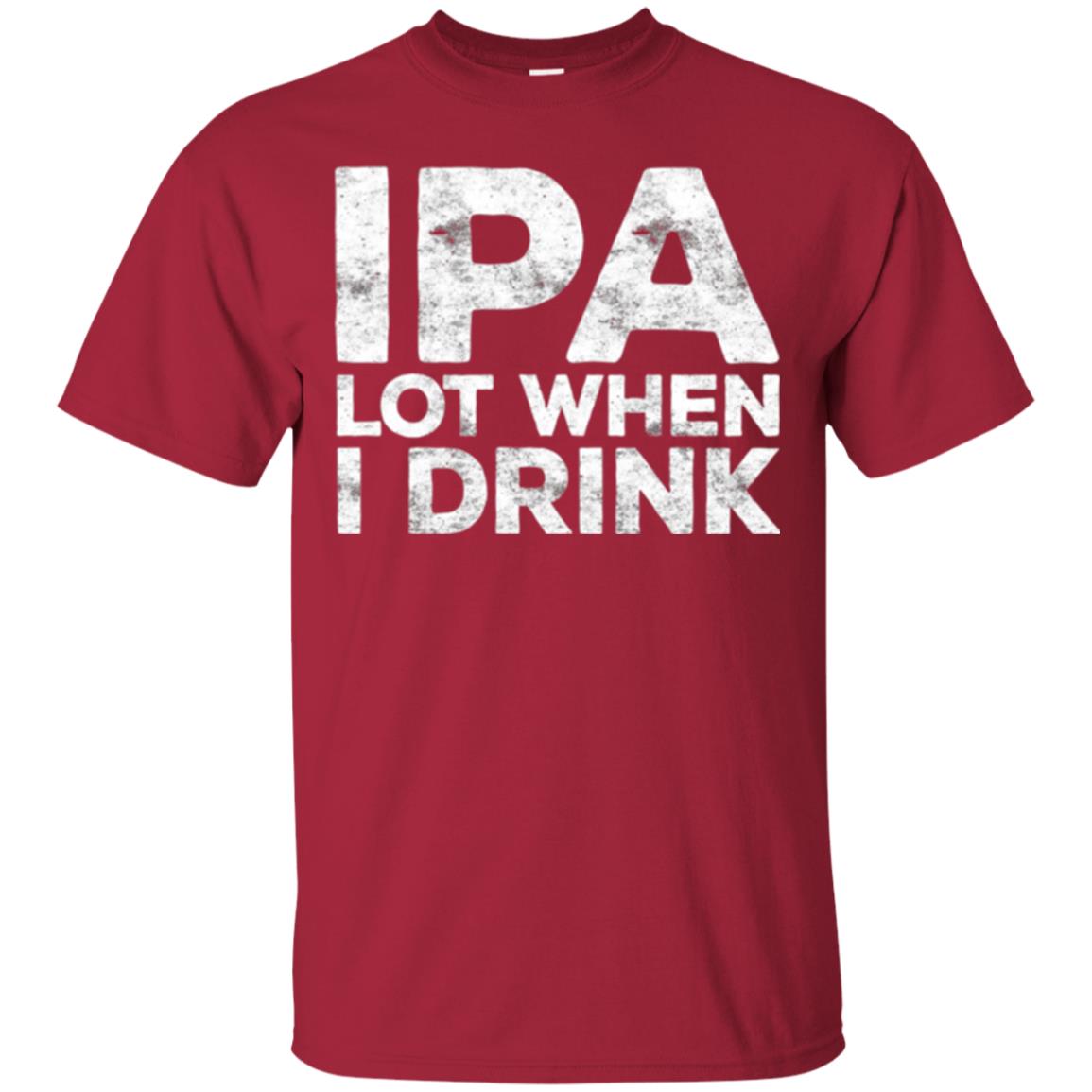 Beer Lover T-shirt Ipa Lot When I Drink Cardinal