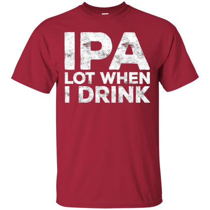 Beer Lover T-shirt Ipa Lot When I Drink Cardinal