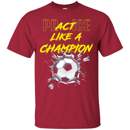 Soccer Lover T-shirt Practice Like A Champion T-shirt Cardinal