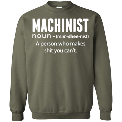 A Person Who Makes Shit You Can't Machinist Definition T-shirt Military Green