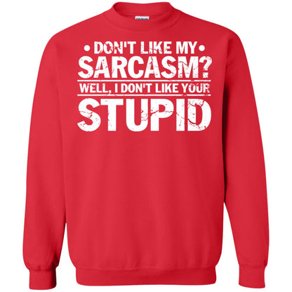 Don't Like My Sarcasm Well I Don't Like Your Stupid Best Quote Shirt Red
