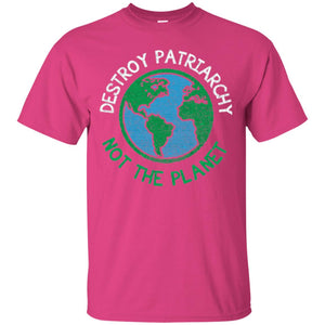 Women_s Right T-shirt Destroy The Patriarchy Not The Planet