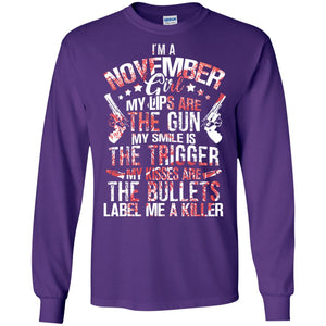 I_m A November Girl My Lips Are The Gun My Smile Is The Trigger My Kisses Are The Bullets Label Me A KillerG240 Gildan LS Ultra Cotton T-Shirt