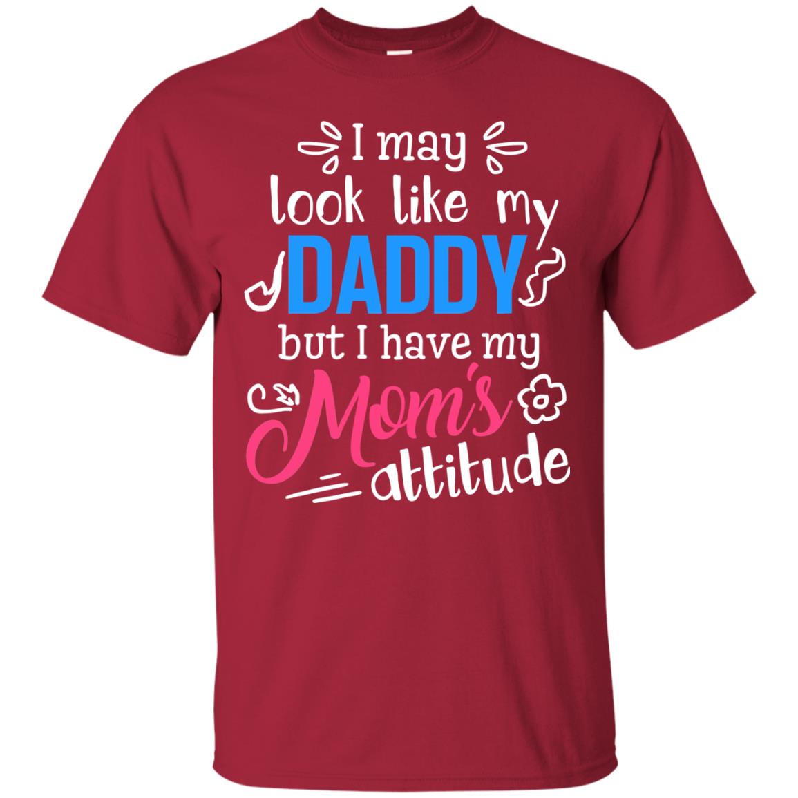 I May Look Like My Daddy But I Have My Mom_s Attitude Shirt For Daddy Cardinal