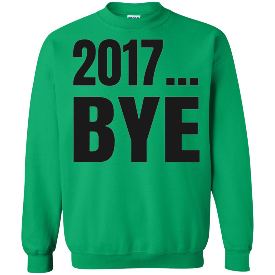 Happy New Year Eve T-shirt Shirt Bye 2017 Irish Green