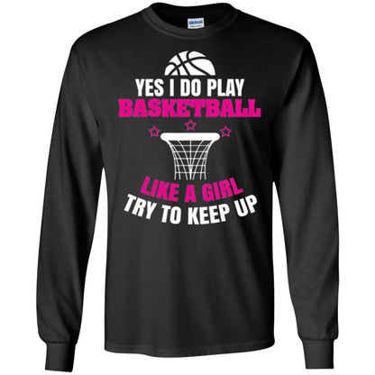 Basketball T-shirt Yes I Do Play Basketball Like A Girl Tryto Keep Up Black
