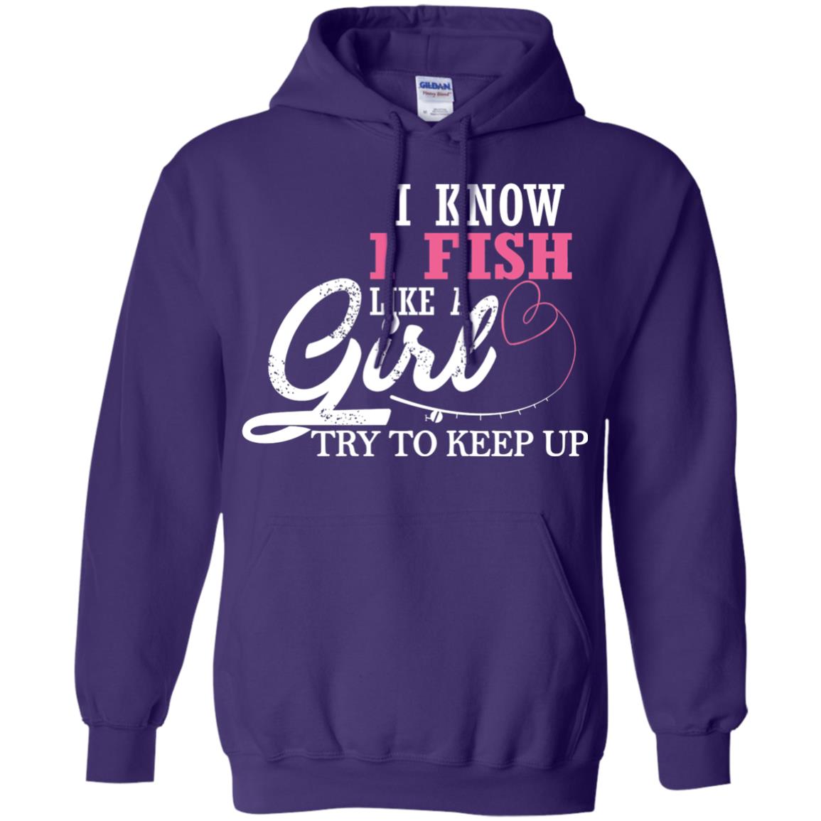 Fishing Shirt I Know I Fish Like A Girl Try To Keep Purple