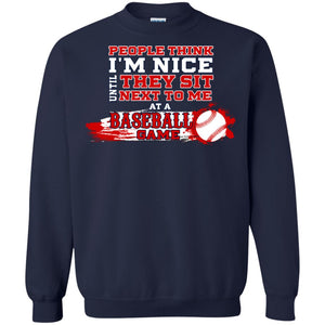 People Think I'm Nice Until They Sit Next To Me At A Baseball Game Shirt For Mens Or WomensG180 Gildan Crewneck Pullover Sweatshirt 8 oz.