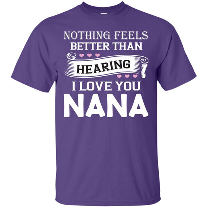 Nothing Feels Better Than Hearing I Love You Nana Grandma Shirt Purple