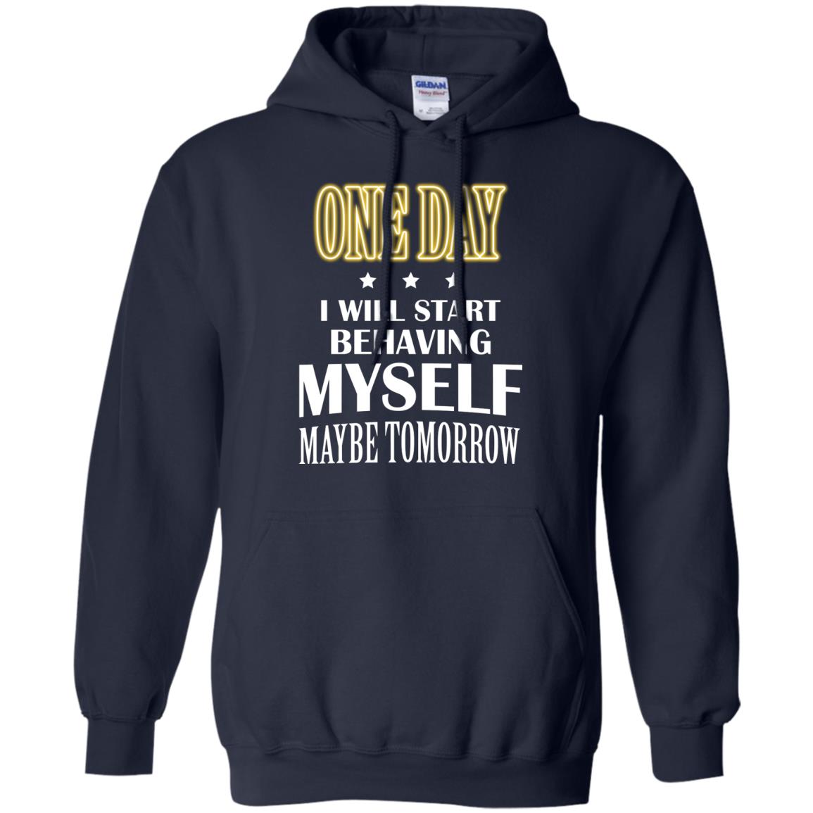 One Day I Will Start Behaving Myself Maybe Tomorrow Shirt Navy