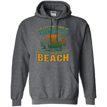 I'm Getting Tired Of Waking Up And Not Being At The Beach Shirt Dark Heather