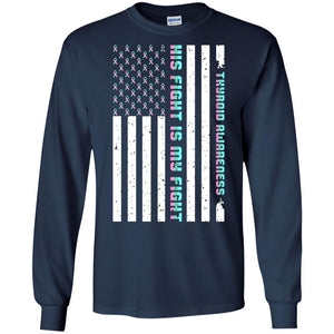 Thyroid Awareness His Fight Is My Fight Teal Pink Blue Ribbon Stars Flag Of Usa ShirtG240 Gildan LS Ultra Cotton T-Shirt