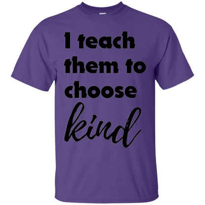 Teacher T-shirt I Teach Them To Choose Kind Purple