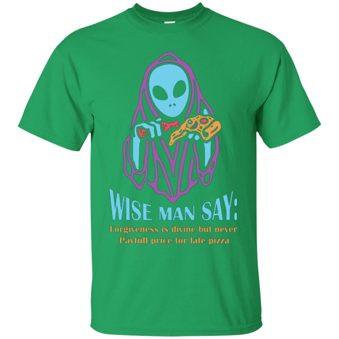 Pizza Lover T-shirt Wise Man Say Forgiveness Is Divine Irish Green