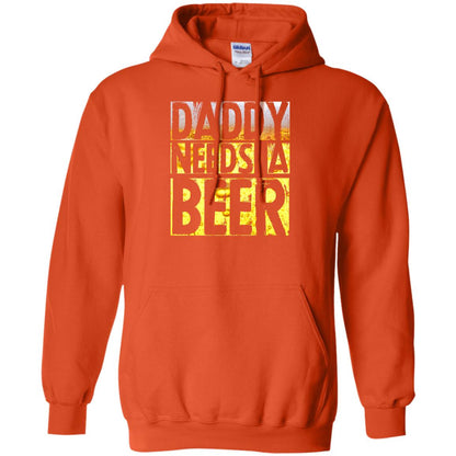 Daddy Needs A Beer Shirt For Dad Loves Beer Orange