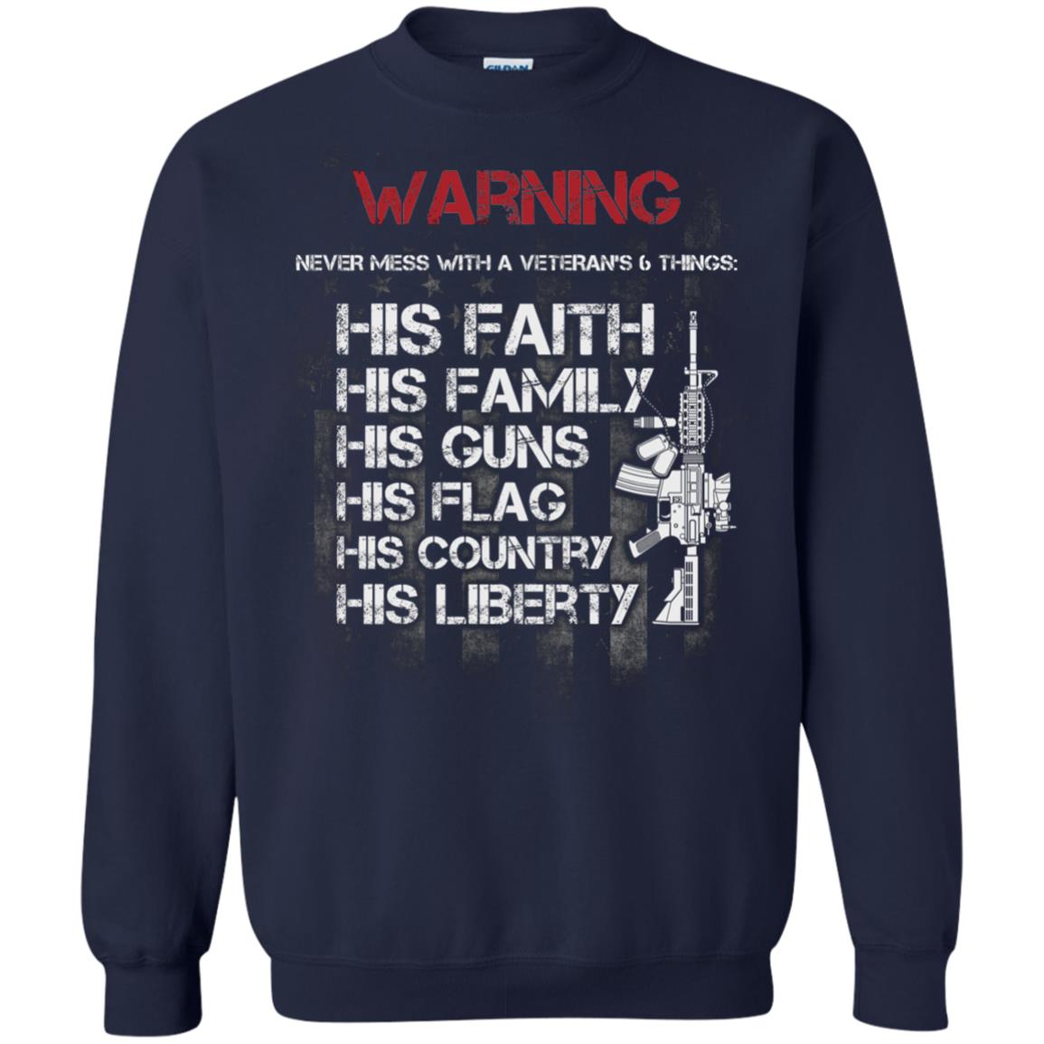 Warning Never Mess With A Veteran 6 Things His Faith Family Guns Flags Country Liberty Navy