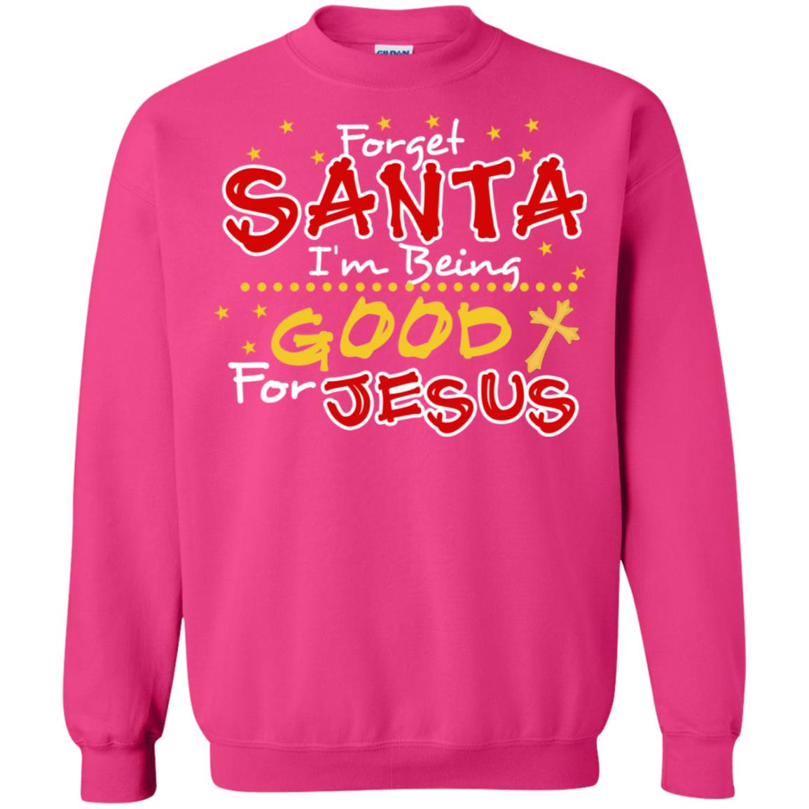 Forget Santa Im Being Good For Jesus Funny X-mas Gift Shirt Heliconia