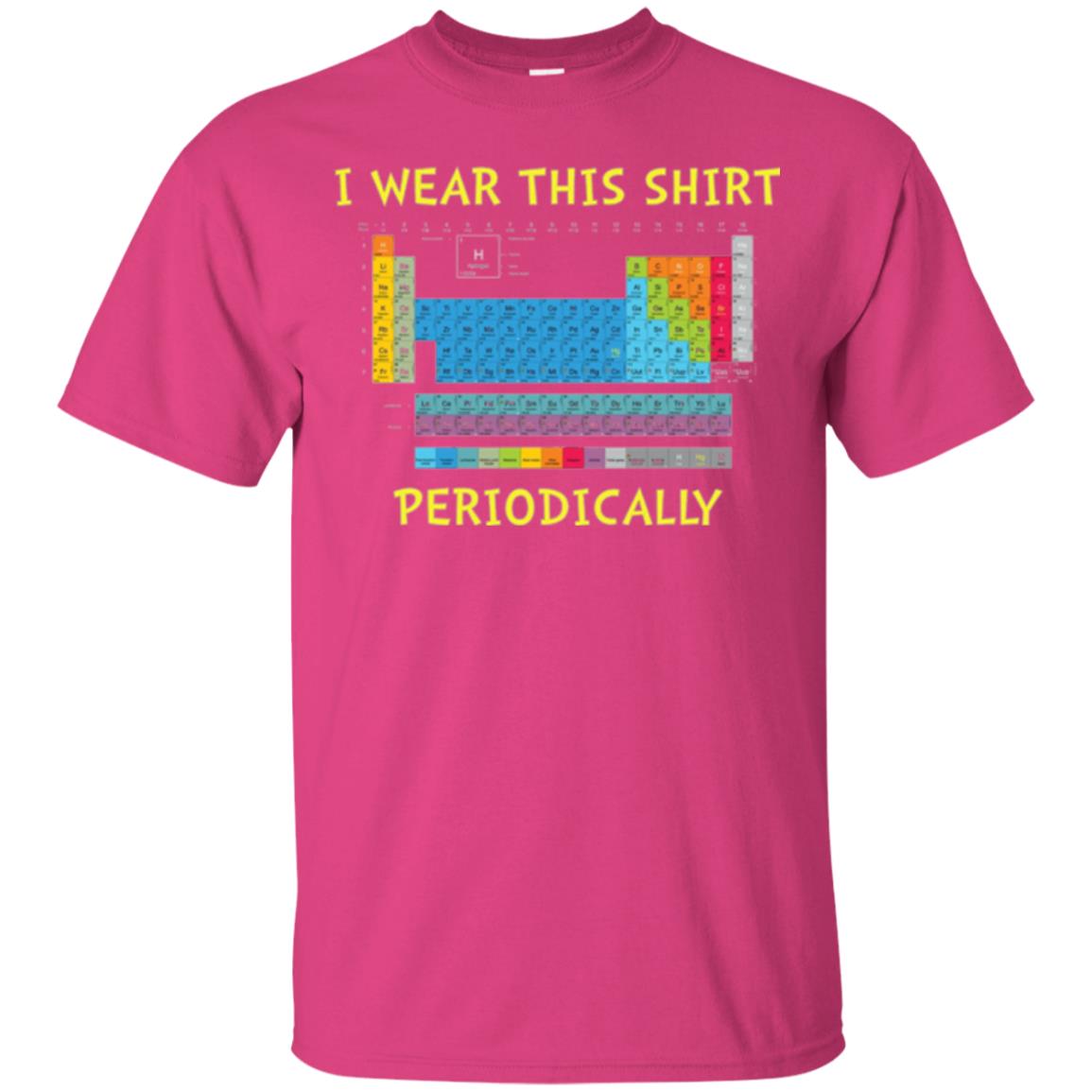 Periodic Table T-shirt I Wear This Shirt Periodically Heliconia
