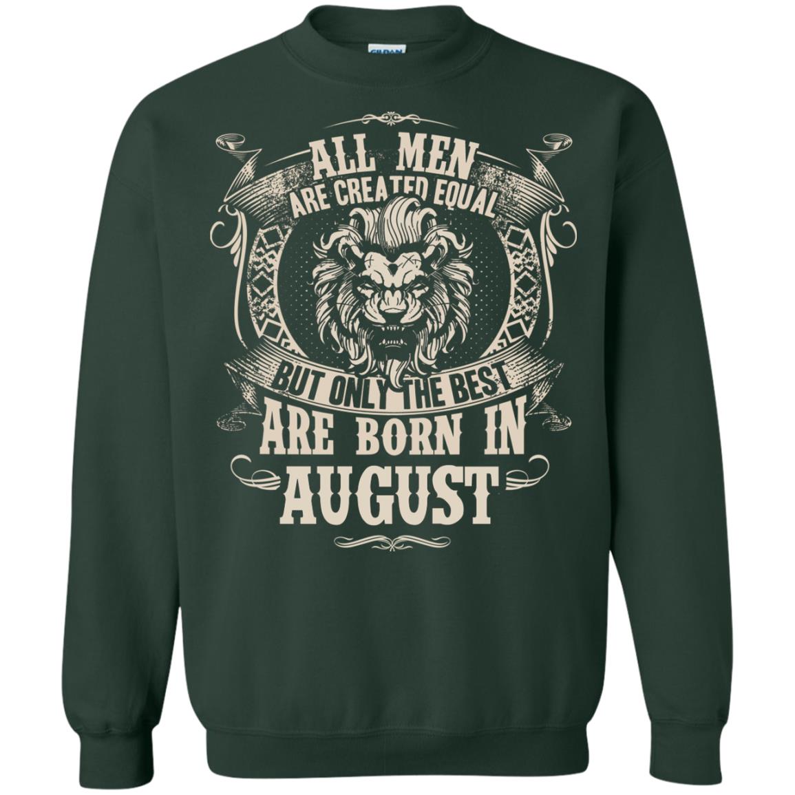 All Men Are Created Equal, But Only The Best Are Born In August T-shirt Forest Green