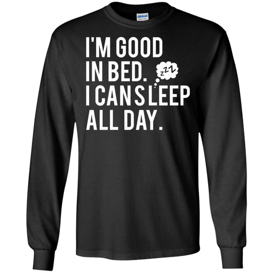 I_m Good In Bed I Can Sleep All Day T-shirt Black