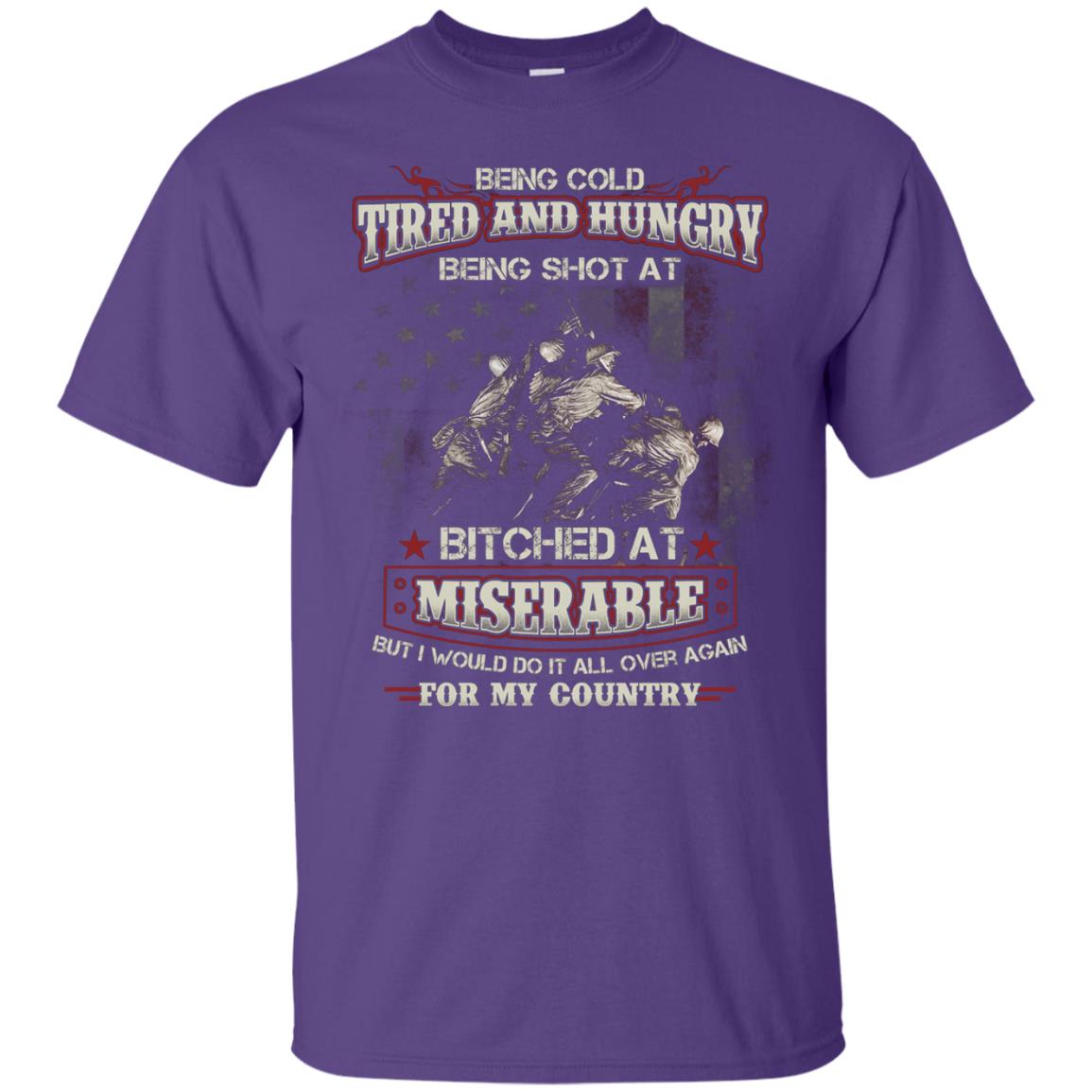 Being Cold Tired And Hungry Being Shot At I Would Do It All Again For My Country Purple