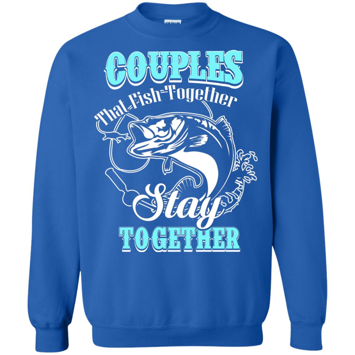Couples That Fish Together Stay Together Fisherman T-shirt Royal