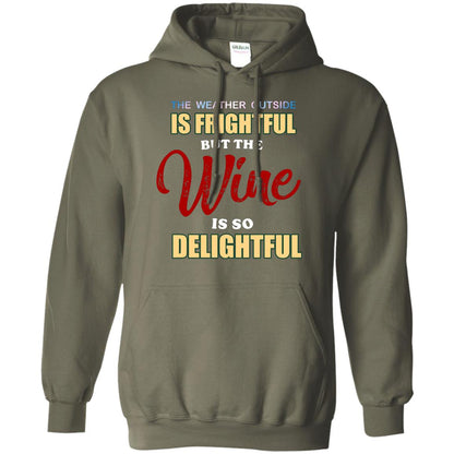 The Weather Outside Is Frightful But The Wine Is So Delightful Shirt Military Green