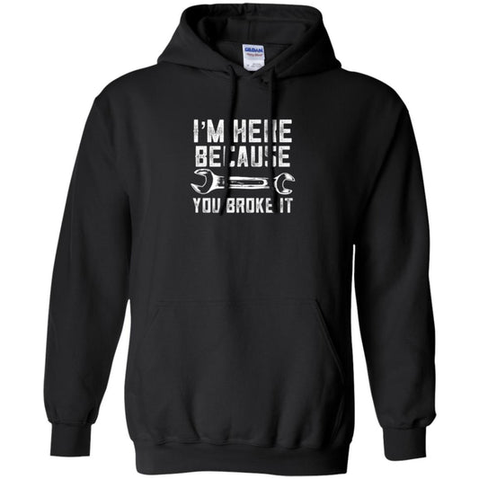 Funny Mechanic T-shirt I_m Here Because You Broke It Black