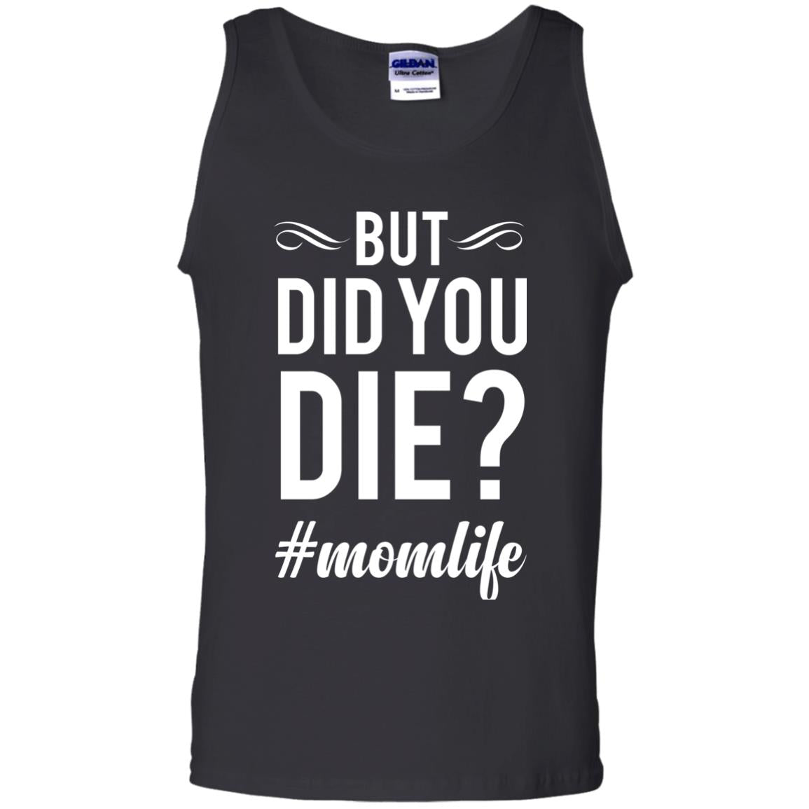 But Did You Die #momlife Mommy ShirtG220 Gildan 100% Cotton Tank Top