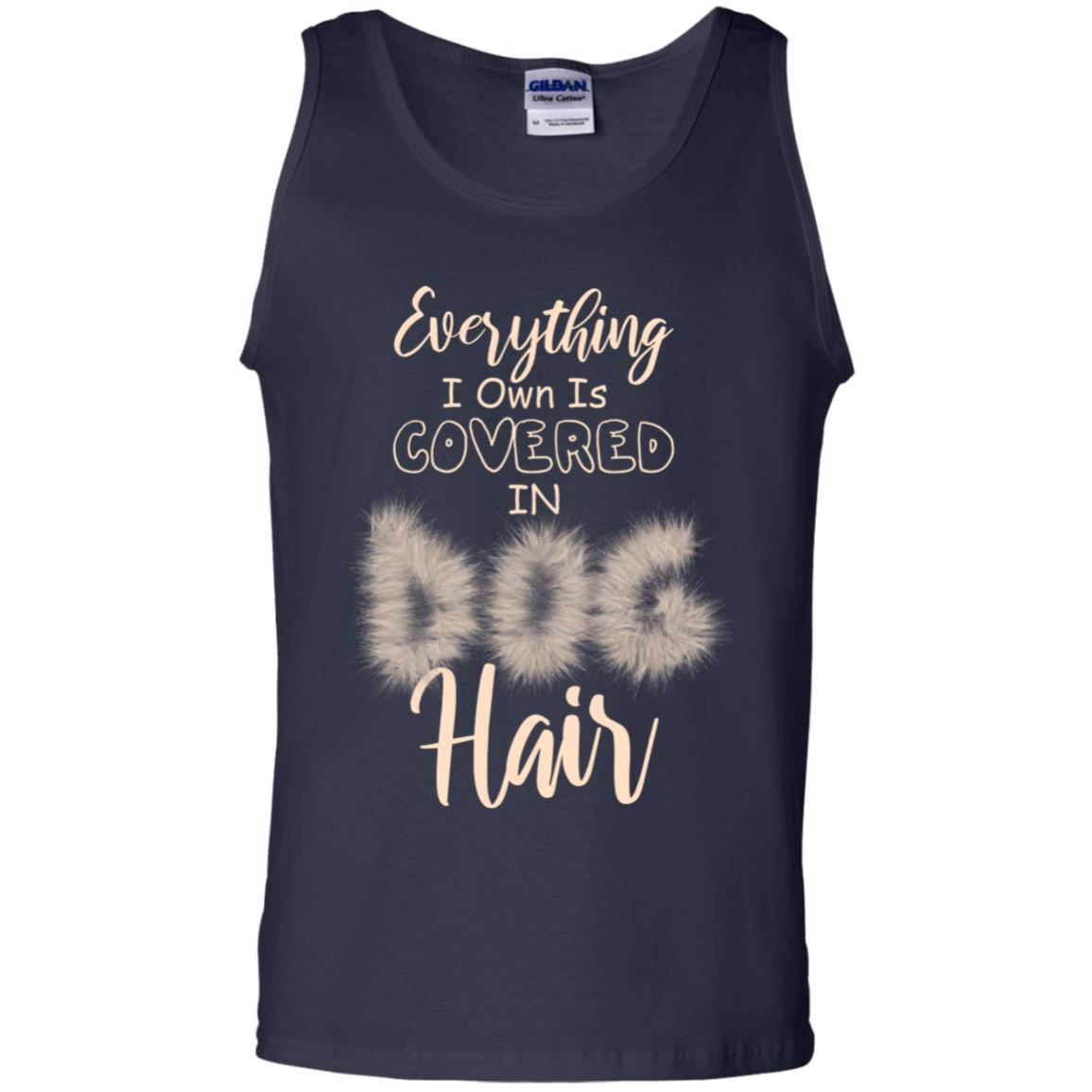 Everything I Own Is Covered In Dog Hair Dog Lovers Shirt Navy