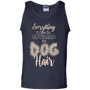 Everything I Own Is Covered In Dog Hair Dog Lovers ShirtG220 Gildan 100% Cotton Tank Top