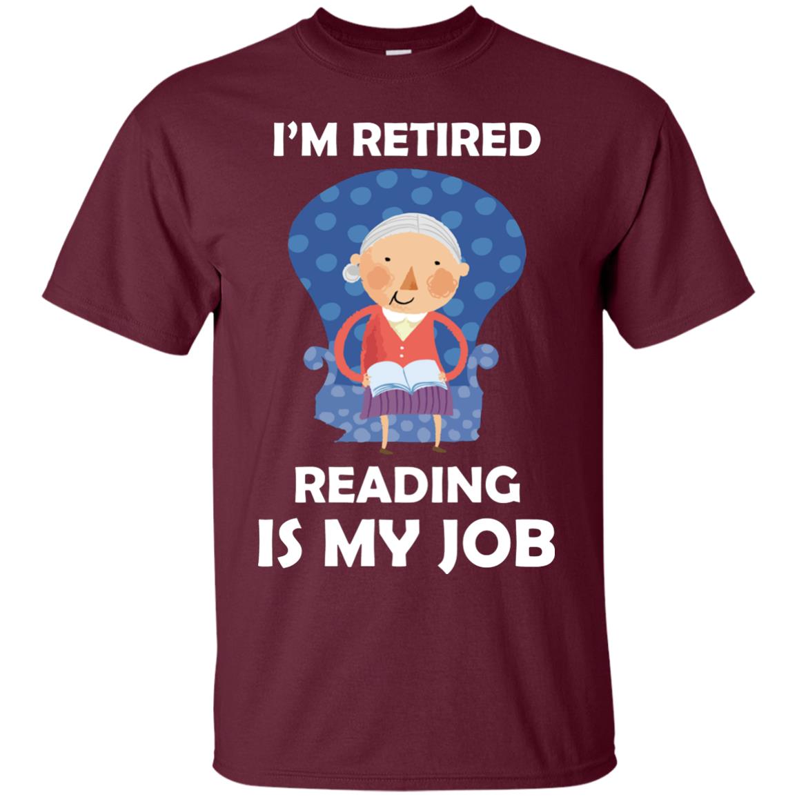 I_m Retired Reading Is My Job Retirement Shirt For Womens Love Reading Maroon