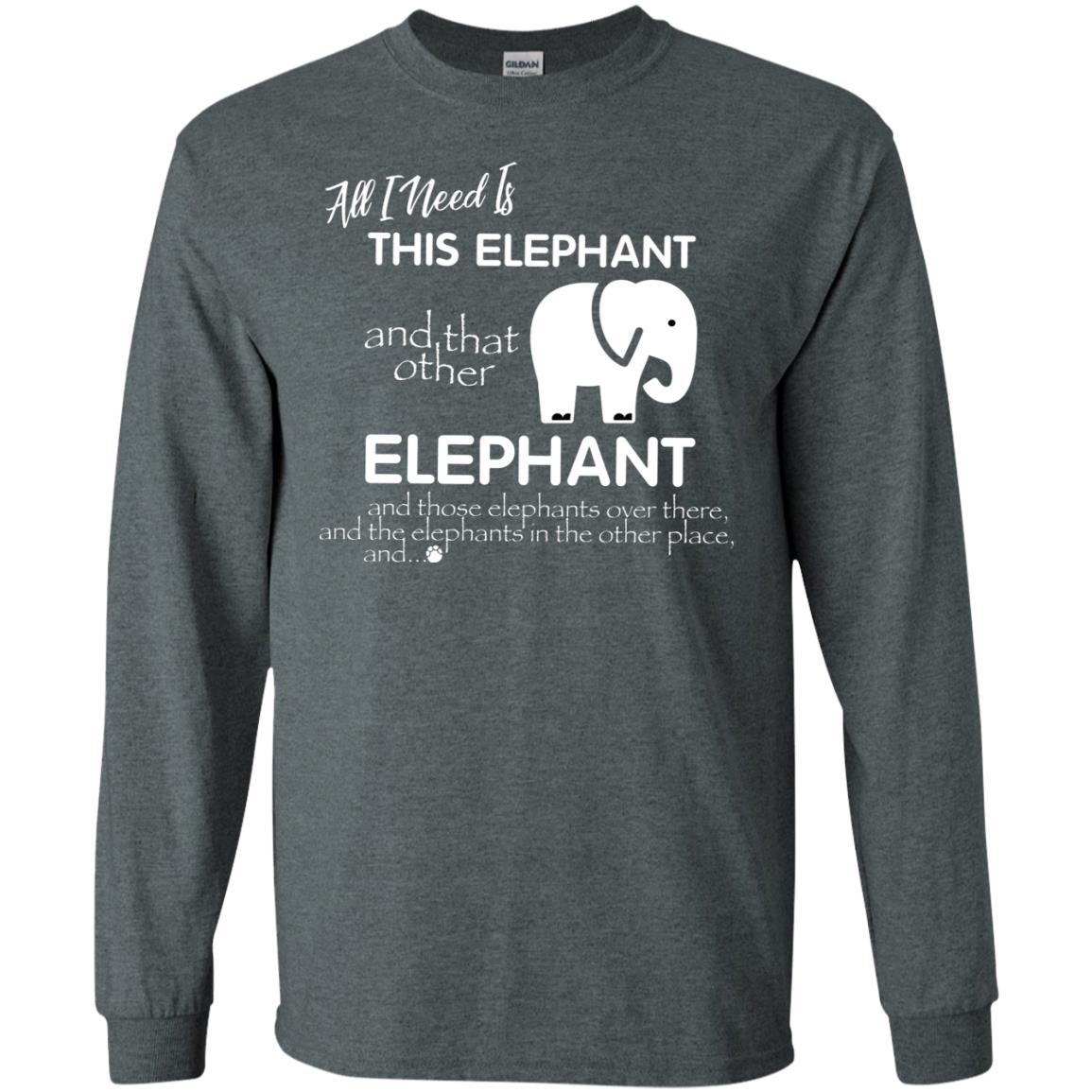 All I Need Is This Elephant And That Other Elephant Shirt For Elephant Lovers Dark Heather