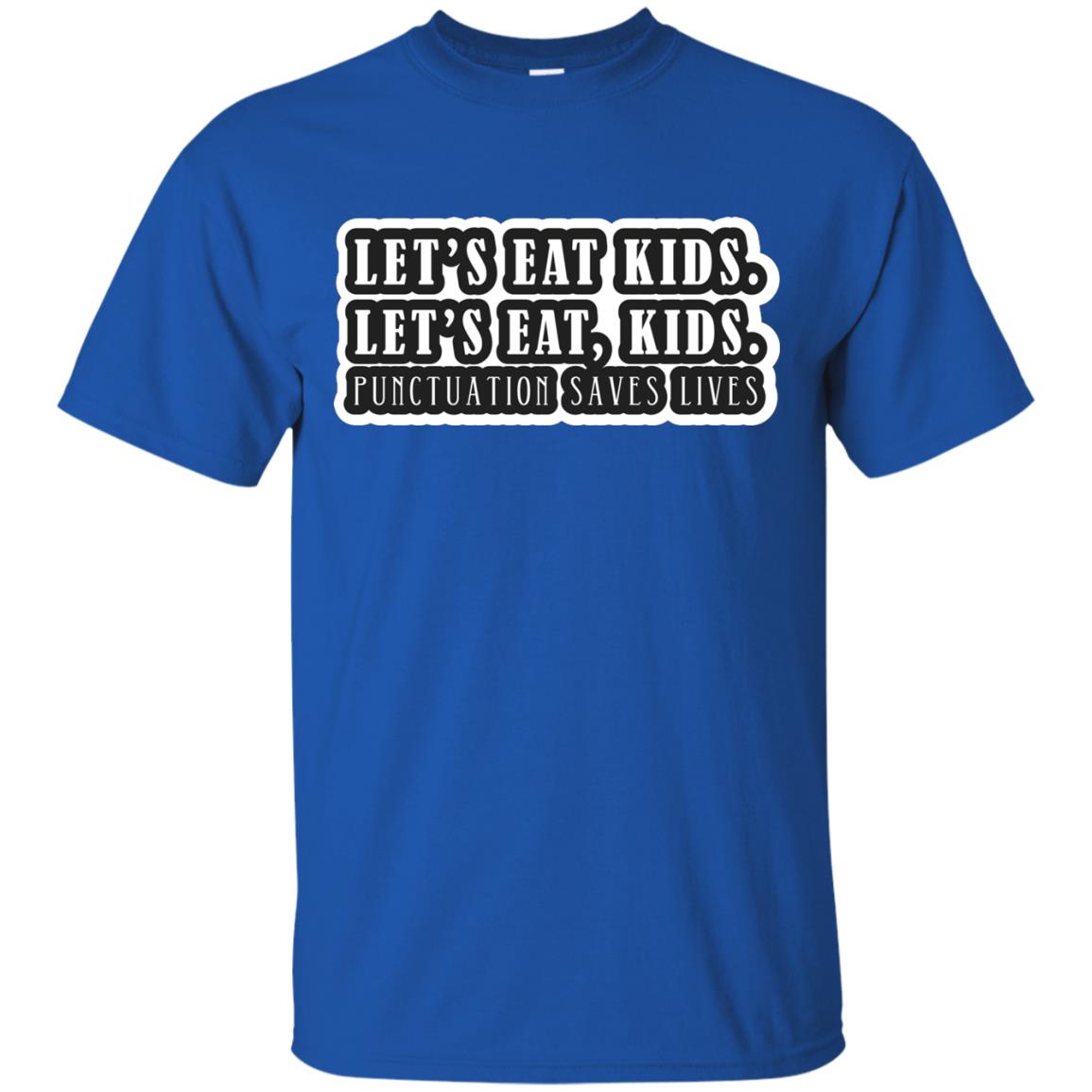 Lets Eat Kids Lets Eat, Kids Punctuation Save Lives Shirt Royal