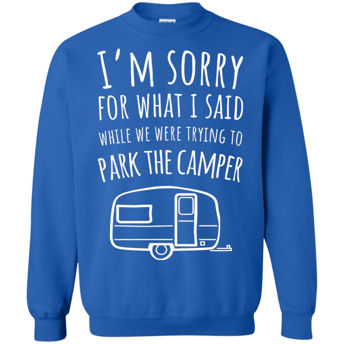 Sorry For What I Said While Parking The Camper Camping Lover T-shirt Royal