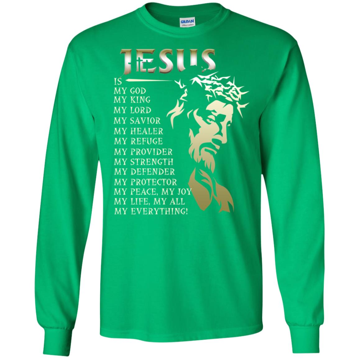 Jesus Is My God My King My Lord My Savior My Healer Shirt Irish Green