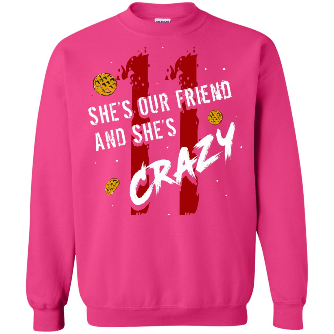 Friend T-shirt She's Our Friend And She's Crazy Heliconia