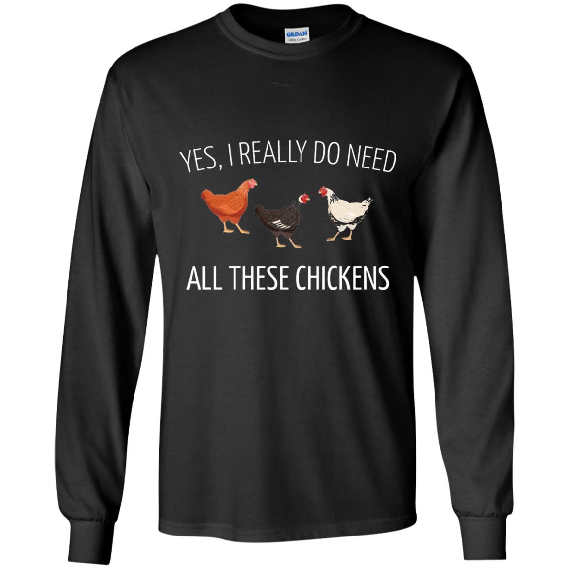 Yes I Really Do Need All These Chickens Farming Lover T-shirt Black