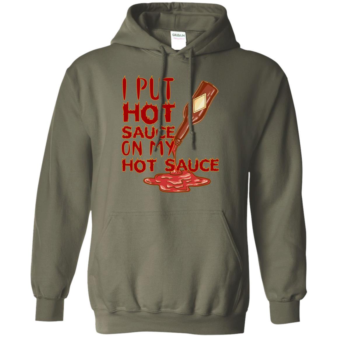 Hot Sauce T-shirt I Put Hot Sauce On My Hot Sauce Military Green