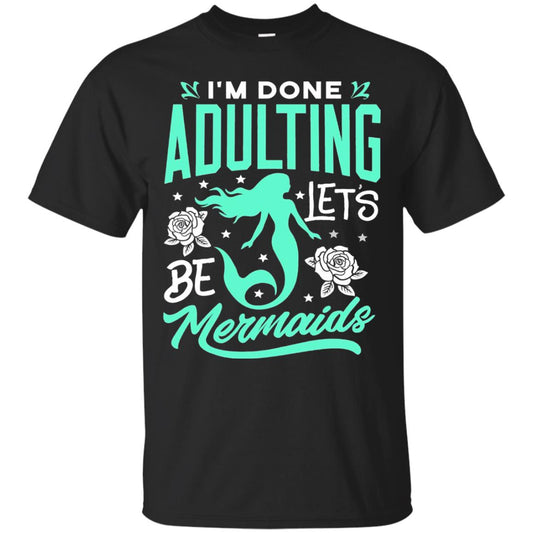 Mermaid T-shirt Im Done Adulting Lets Be Mermaids Black