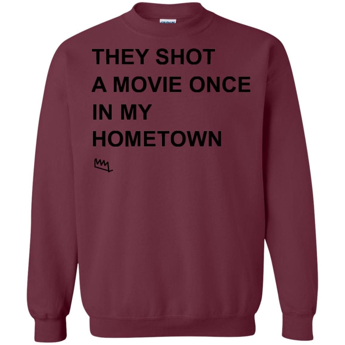 They Shot A Movie Once In My Hometown Shirts Maroon