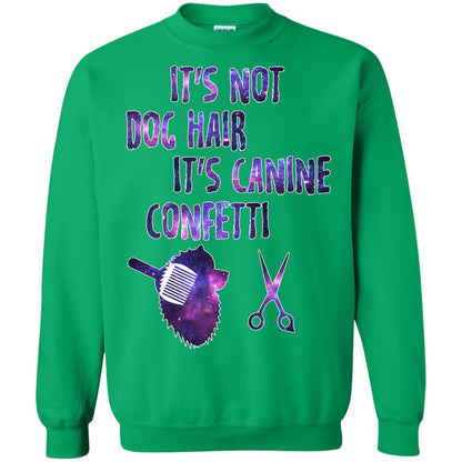 It's Not Dog Hair It's Canine Confetti Groomer Dog Shirt Irish Green