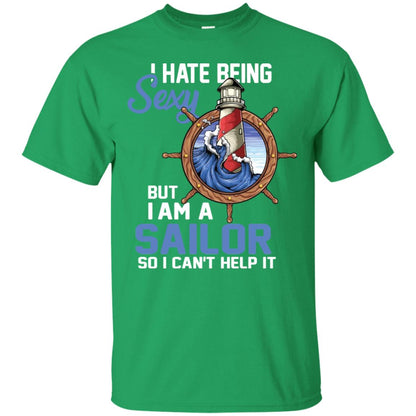 I Hate Being Sexy But I Am A Sailor So I Can't Help It Shirt Irish Green