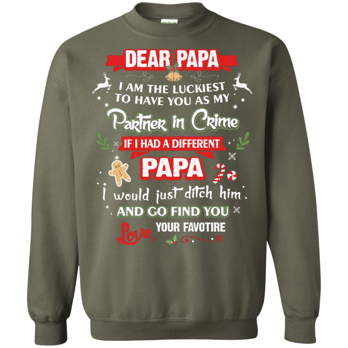 Dear Papa, I Am The Luckiest To Have You As My Partner In Crime If I Had A Different Papai Would Just Ditch He And Go Find You Love Your Favorite Military Green